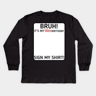 Bruh It's My 10th Birthday Sign My Shirt 10 Years Old Party Kids Long Sleeve T-Shirt